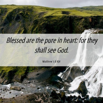 Picture 06 - Matthew 5:8 KJV - Blessed are the pure in heart: for they shall see - Bible Verse Picture