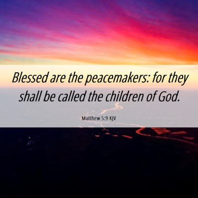 Picture 06 - Matthew 5:9 KJV - Blessed are the peacemakers: for they shall be - Bible Verse Picture