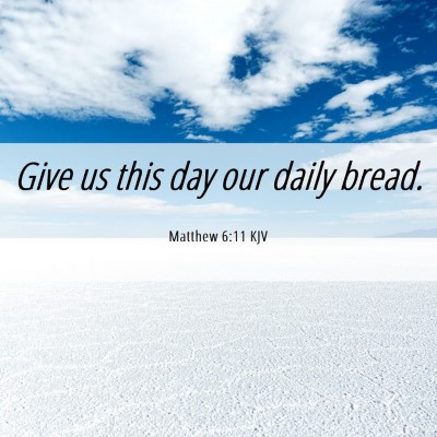 Picture 06 - Matthew 6:11 KJV - Give us this day our daily - Bible Verse Picture