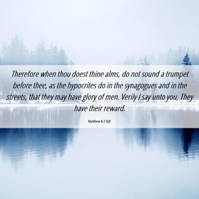 Picture 06 - Matthew 6:2 KJV - Therefore when thou doest thine alms, do not - Bible Verse Picture