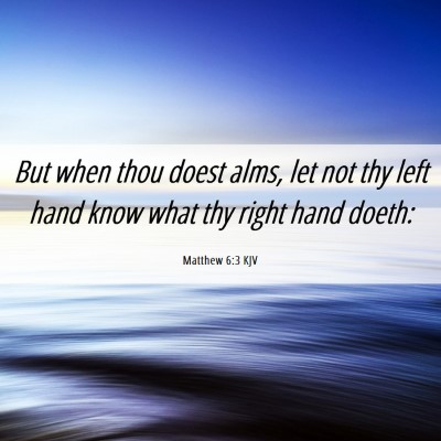 Picture 06 - Matthew 6:3 KJV - But when thou doest alms, let not thy left hand - Bible Verse Picture