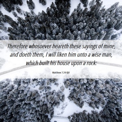 Picture 06 - Matthew 7:24 KJV - Therefore whosoever heareth these sayings of - Bible Verse Picture