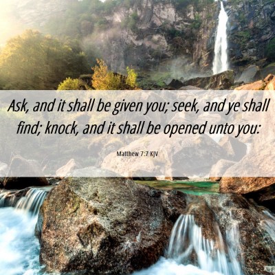 Picture 06 - Matthew 7:7 KJV - Ask, and it shall be given you; seek, and ye - Bible Verse Picture