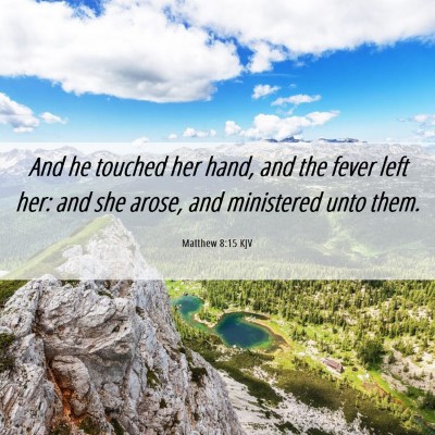 Picture 06 - Matthew 8:15 KJV - And he touched her hand, and the fever left her: - Bible Verse Picture