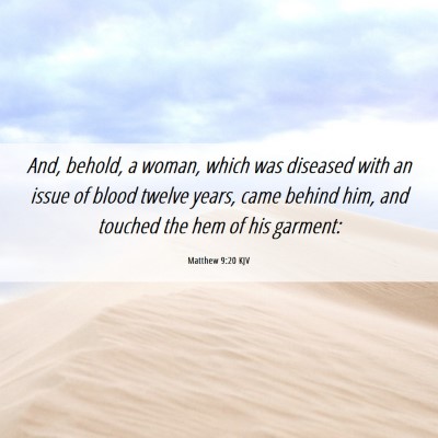 Picture 06 - Matthew 9:20 KJV - And, behold, a woman, which was diseased with an - Bible Verse Picture