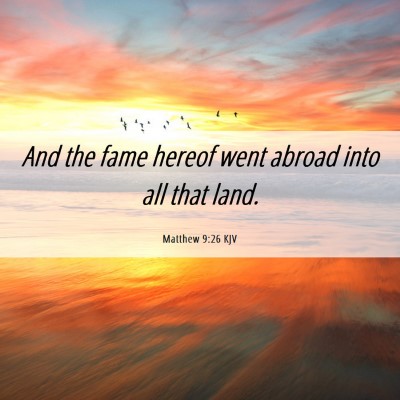 Picture 06 - Matthew 9:26 KJV - And the fame hereof went abroad into all that - Bible Verse Picture