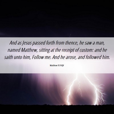Picture 06 - Matthew 9:9 KJV - And as Jesus passed forth from thence, he saw a - Bible Verse Picture