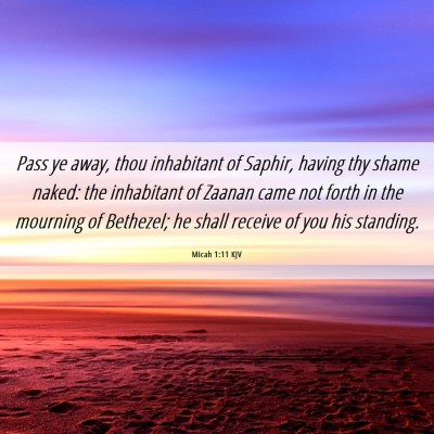 Picture 06 - Micah 1:11 KJV - Pass ye away, thou inhabitant of Saphir, having - Bible Verse Picture
