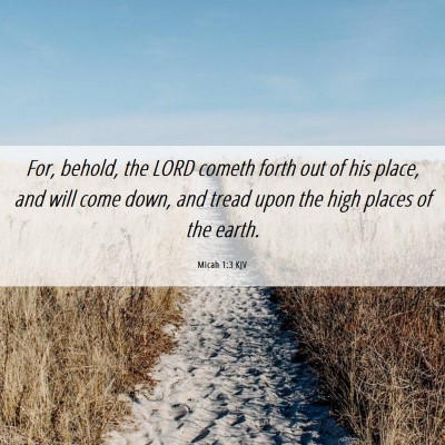 Picture 06 - Micah 1:3 KJV - For, behold, the LORD cometh forth out of his - Bible Verse Picture