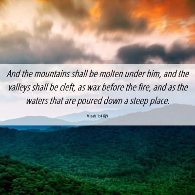 Picture 06 - Micah 1:4 KJV - And the mountains shall be molten under him, and - Bible Verse Picture