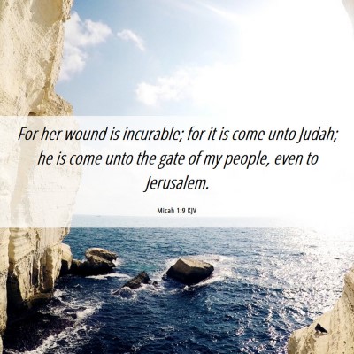Picture 06 - Micah 1:9 KJV - For her wound is incurable; for it is come unto - Bible Verse Picture