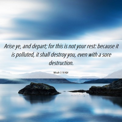Picture 06 - Micah 2:10 KJV - Arise ye, and depart; for this is not your rest: - Bible Verse Picture