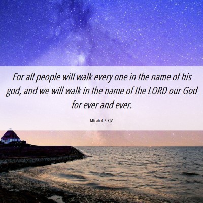 Picture 06 - Micah 4:5 KJV - For all people will walk every one in the name of - Bible Verse Picture