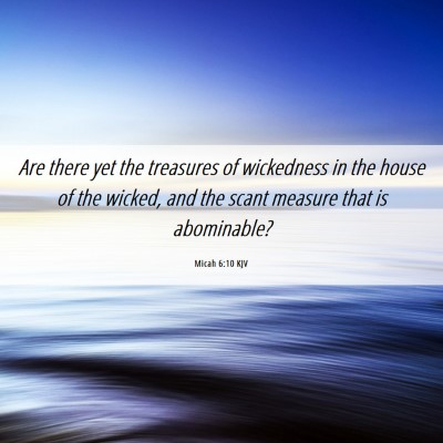 Picture 06 - Micah 6:10 KJV - Are there yet the treasures of wickedness in the - Bible Verse Picture