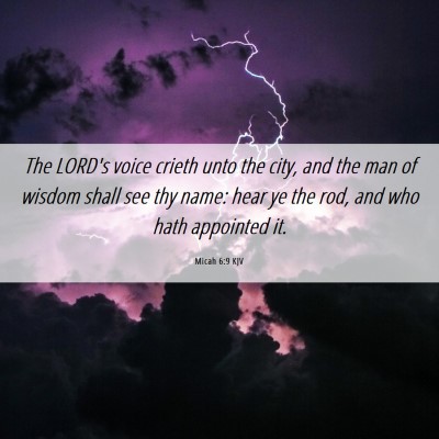 Picture 06 - Micah 6:9 KJV - The LORD's voice crieth unto the city, and the - Bible Verse Picture