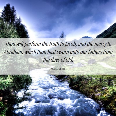 Picture 06 - Micah 7:20 KJV - Thou wilt perform the truth to Jacob, and the - Bible Verse Picture