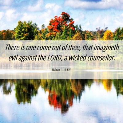 Picture 06 - Nahum 1:11 KJV - There is one come out of thee, that imagineth - Bible Verse Picture