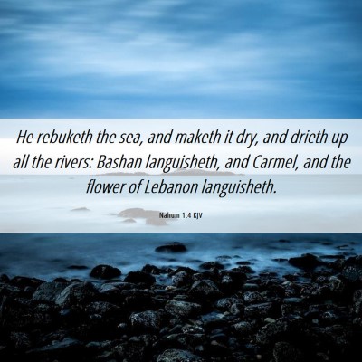 Picture 06 - Nahum 1:4 KJV - He rebuketh the sea, and maketh it dry, and - Bible Verse Picture