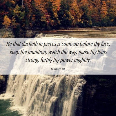 Picture 06 - Nahum 2:1 KJV - He that dasheth in pieces is come up before thy - Bible Verse Picture