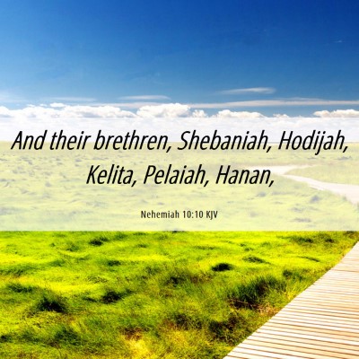 Picture 06 - Nehemiah 10:10 KJV - And their brethren, Shebaniah, Hodijah, Kelita, - Bible Verse Picture