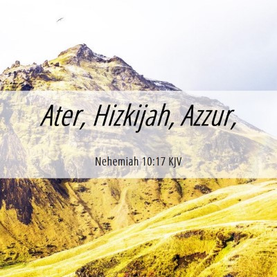 Picture 06 - Nehemiah 10:17 KJV - Ater, Hizkijah, - Bible Verse Picture