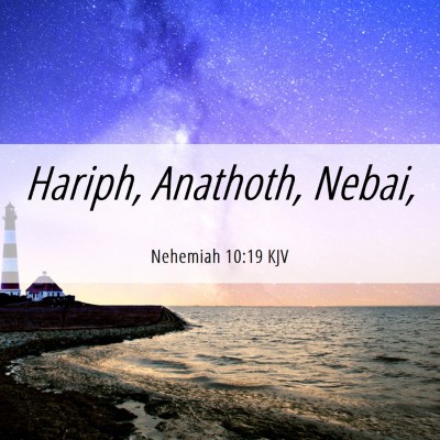 Picture 06 - Nehemiah 10:19 KJV - Hariph, Anathoth, - Bible Verse Picture