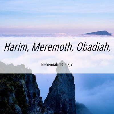 Picture 06 - Nehemiah 10:5 KJV - Harim, Meremoth, - Bible Verse Picture