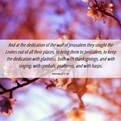 Picture 06 - Nehemiah 12:27 KJV - And at the dedication of the wall of Jerusalem - Bible Verse Picture