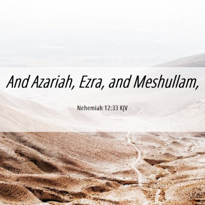 Picture 06 - Nehemiah 12:33 KJV - And Azariah, Ezra, and - Bible Verse Picture