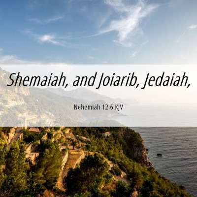 Picture 06 - Nehemiah 12:6 KJV - Shemaiah, and Joiarib, - Bible Verse Picture