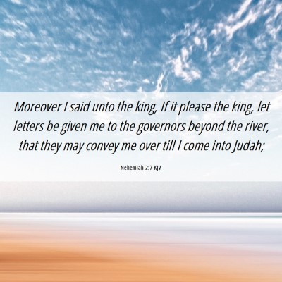 Picture 06 - Nehemiah 2:7 KJV - Moreover I said unto the king, If it please the - Bible Verse Picture