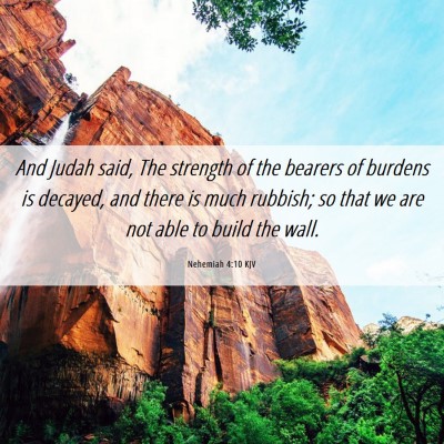 Picture 06 - Nehemiah 4:10 KJV - And Judah said, The strength of the bearers of - Bible Verse Picture