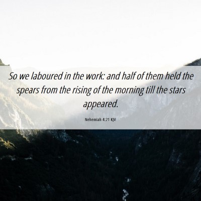 Picture 06 - Nehemiah 4:21 KJV - So we laboured in the work: and half of them held - Bible Verse Picture