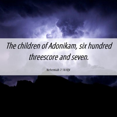 Picture 06 - Nehemiah 7:18 KJV - The children of Adonikam, six hundred threescore - Bible Verse Picture