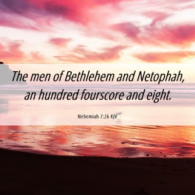 Picture 06 - Nehemiah 7:26 KJV - The men of Bethlehem and Netophah, an hundred - Bible Verse Picture