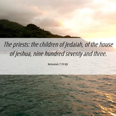 Picture 06 - Nehemiah 7:39 KJV - The priests: the children of Jedaiah, of the - Bible Verse Picture