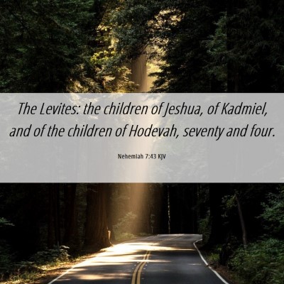 Picture 06 - Nehemiah 7:43 KJV - The Levites: the children of Jeshua, of Kadmiel, - Bible Verse Picture