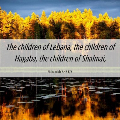 Picture 06 - Nehemiah 7:48 KJV - The children of Lebana, the children of Hagaba, - Bible Verse Picture