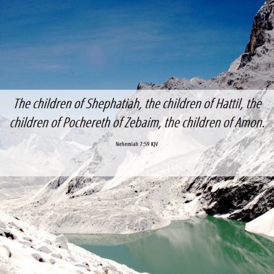 Picture 06 - Nehemiah 7:59 KJV - The children of Shephatiah, the children of - Bible Verse Picture
