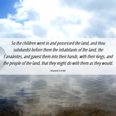 Picture 06 - Nehemiah 9:24 KJV - So the children went in and possessed the land, - Bible Verse Picture