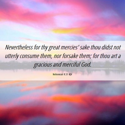 Picture 06 - Nehemiah 9:31 KJV - Nevertheless for thy great mercies' sake thou - Bible Verse Picture