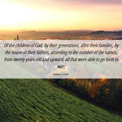 Picture 06 - Numbers 1:24 KJV - Of the children of Gad, by their generations, - Bible Verse Picture