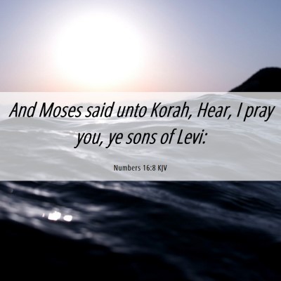 Picture 06 - Numbers 16:8 KJV - And Moses said unto Korah, Hear, I pray you, ye - Bible Verse Picture