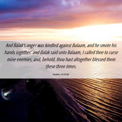 Picture 06 - Numbers 24:10 KJV - And Balak's anger was kindled against Balaam, and - Bible Verse Picture