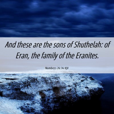 Picture 06 - Numbers 26:36 KJV - And these are the sons of Shuthelah: of Eran, the - Bible Verse Picture