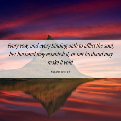 Picture 06 - Numbers 30:13 KJV - Every vow, and every binding oath to afflict the - Bible Verse Picture