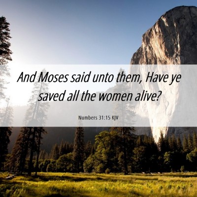 Picture 06 - Numbers 31:15 KJV - And Moses said unto them, Have ye saved all the - Bible Verse Picture
