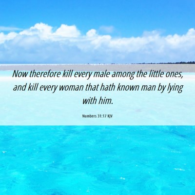 Picture 06 - Numbers 31:17 KJV - Now therefore kill every male among the little - Bible Verse Picture