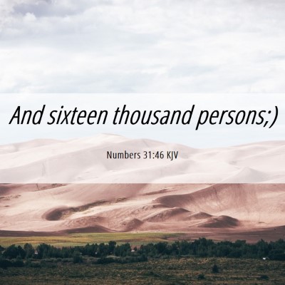 Picture 06 - Numbers 31:46 KJV - And sixteen thousand - Bible Verse Picture