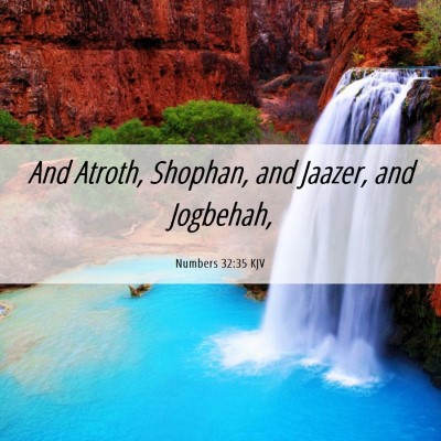 Picture 06 - Numbers 32:35 KJV - And Atroth, Shophan, and Jaazer, and - Bible Verse Picture